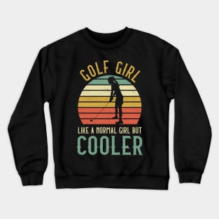 Golf Girl Like A Normal Girl But Cooler Crewneck Sweatshirt